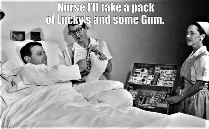 Smoking in the Hospital | Nurse I'll take a pack of Lucky's and some Gum. | image tagged in new jersey memory page,new jersey,u r home realty,lisa payne | made w/ Imgflip meme maker