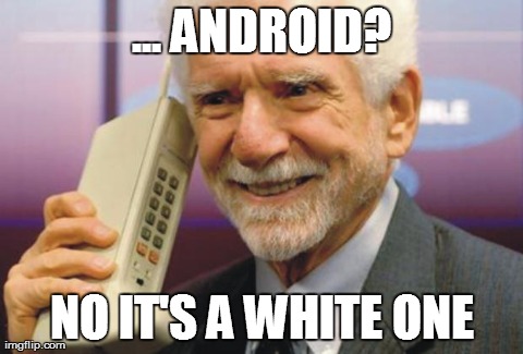 ... ANDROID? NO IT'S A WHITE ONE | made w/ Imgflip meme maker