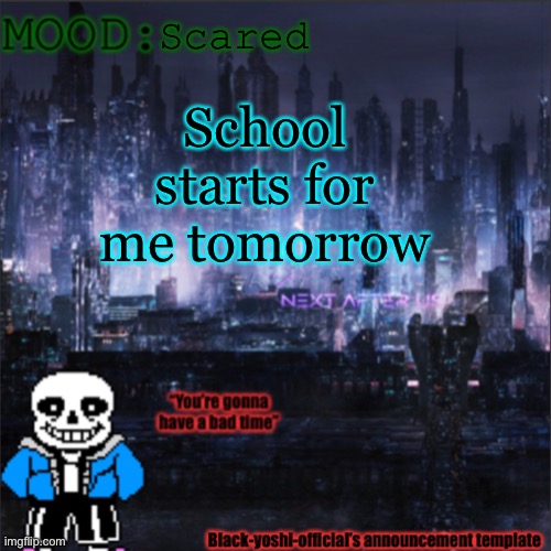 Scared; School starts for me tomorrow | image tagged in black-yoshi-official announcement template v2 | made w/ Imgflip meme maker