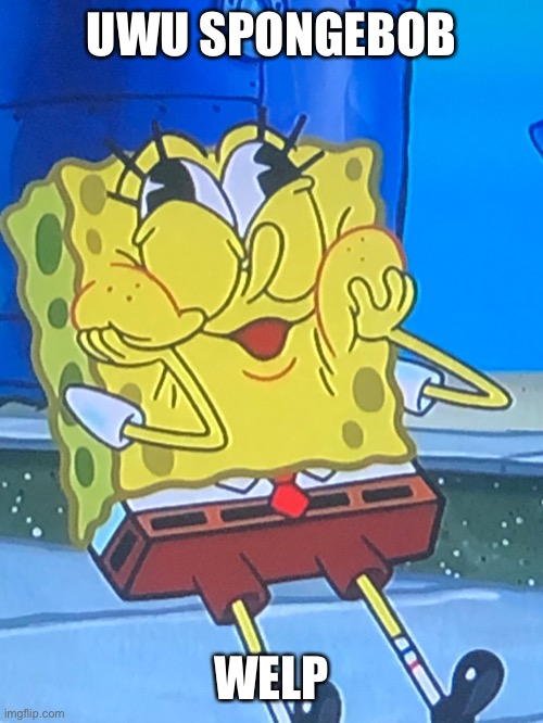 SENPAI SQUIDWARD | UWU SPONGEBOB; WELP | made w/ Imgflip meme maker