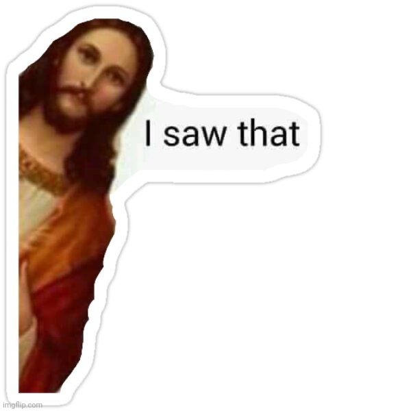 Jesus I saw that meme | image tagged in jesus i saw that meme | made w/ Imgflip meme maker