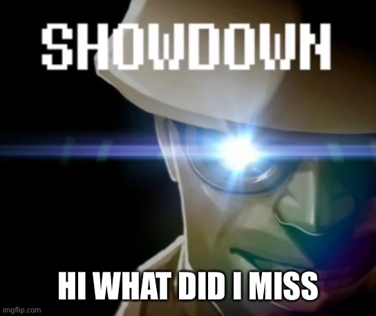 Engineer Gaming Showdown | HI WHAT DID I MISS | image tagged in engineer gaming showdown | made w/ Imgflip meme maker
