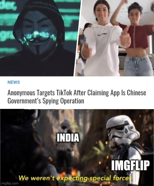 So anonymous is with us | INDIA; IMGFLIP | image tagged in we weren't expecting special forces,anonymous,india,imgflip | made w/ Imgflip meme maker