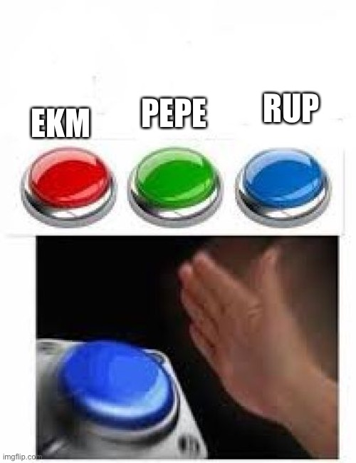 Red Green Blue Buttons | EKM; PEPE; RUP | image tagged in red green blue buttons | made w/ Imgflip meme maker
