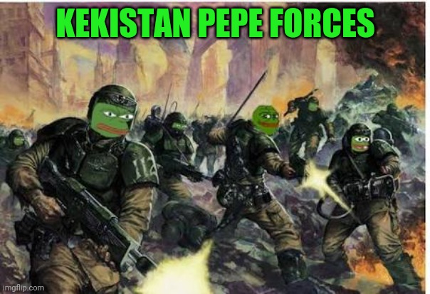 Kekistani Fight to the death | KEKISTAN PEPE FORCES | image tagged in kekistani fight to the death | made w/ Imgflip meme maker