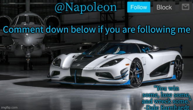 Comment down below if you are following me | image tagged in napoleon's agera r announcement template | made w/ Imgflip meme maker