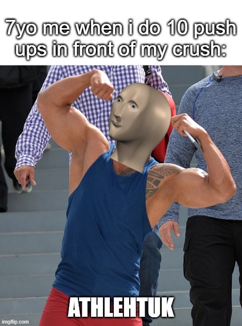 Sponk |  7yo me when i do 10 push ups in front of my crush:; ATHLEHTUK | image tagged in funny,meme man,poggers | made w/ Imgflip meme maker