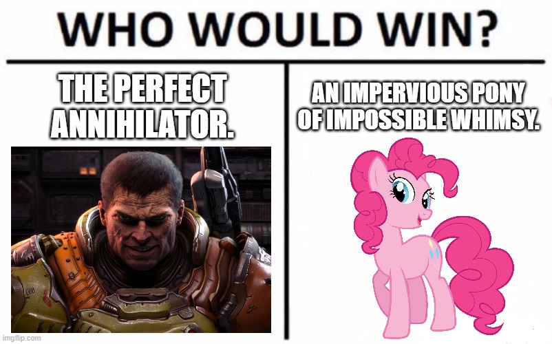 Eh, just throwing gumdrops and bloody limbs on the wall for the heck of it. | THE PERFECT ANNIHILATOR. AN IMPERVIOUS PONY OF IMPOSSIBLE WHIMSY. | image tagged in memes,who would win | made w/ Imgflip meme maker