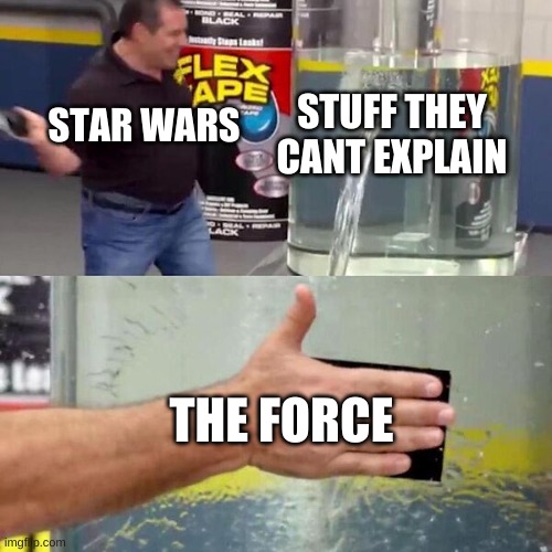 Phil Swift Slapping on Flex Tape | STUFF THEY CANT EXPLAIN; STAR WARS; THE FORCE | image tagged in phil swift slapping on flex tape | made w/ Imgflip meme maker
