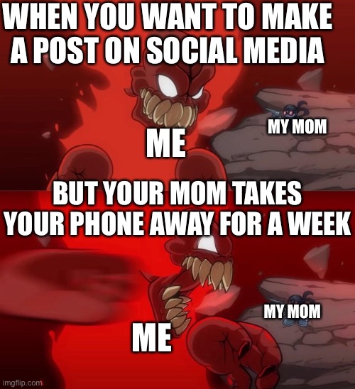 When you want your phone |  WHEN YOU WANT TO MAKE A POST ON SOCIAL MEDIA; ME; MY MOM; BUT YOUR MOM TAKES YOUR PHONE AWAY FOR A WEEK; ME; MY MOM | image tagged in tiky 2 0 | made w/ Imgflip meme maker
