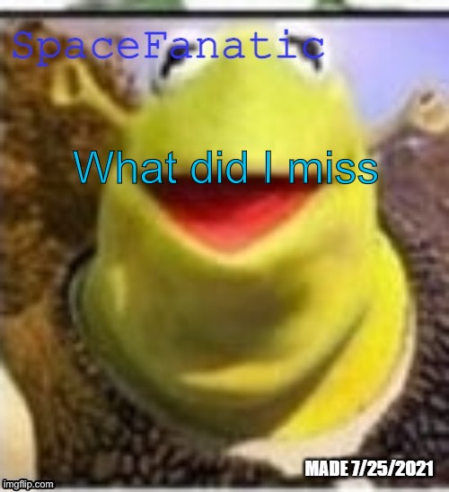 Just got back from hell | What did I miss | image tagged in spacefanatic announcement temp | made w/ Imgflip meme maker