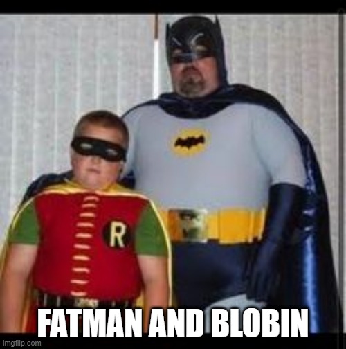 The Diabetic Duo | FATMAN AND BLOBIN | image tagged in superheroes,funny | made w/ Imgflip meme maker
