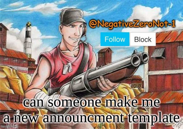 Idk | can someone make me a new announcment template | image tagged in scout announce | made w/ Imgflip meme maker