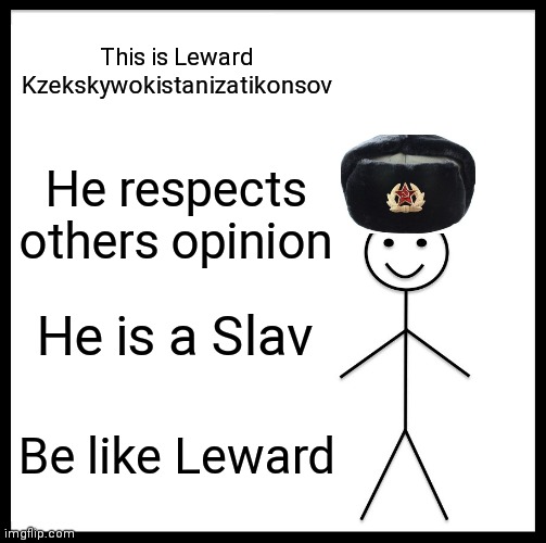 Thumbs up | This is Leward Kzekskywokistanizatikonsov; He respects others opinion; He is a Slav; Be like Leward | image tagged in memes,be like bill | made w/ Imgflip meme maker