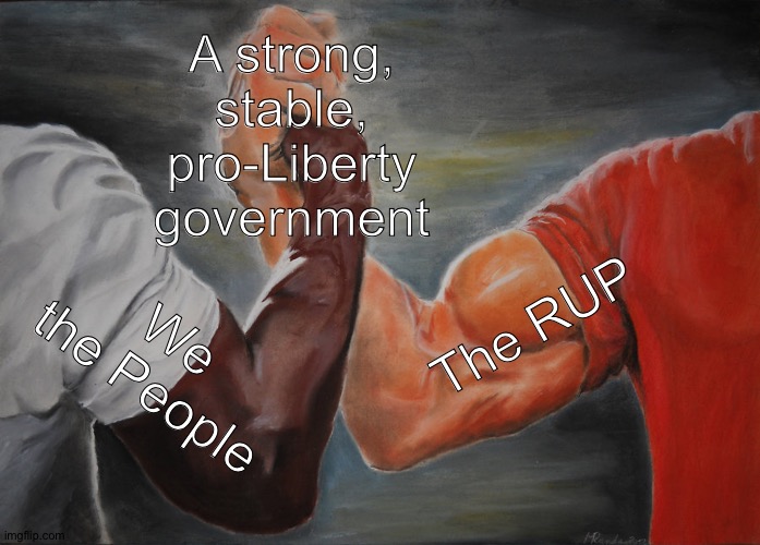 Epic Handshake | A strong, stable, pro-Liberty government; The RUP; We the People | image tagged in memes,epic handshake | made w/ Imgflip meme maker