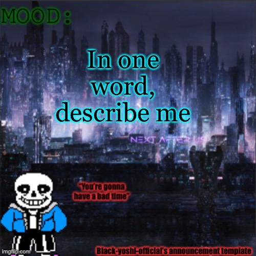 In one word, describe me | image tagged in black-yoshi-official announcement template v2 | made w/ Imgflip meme maker