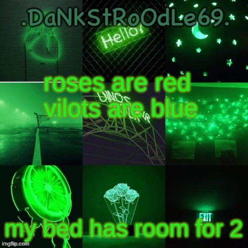 j o k e | roses are red 
vilots are blue; my bed has room for 2 | image tagged in green templit ty bean | made w/ Imgflip meme maker
