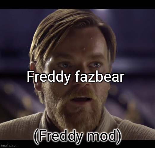 Hello there | Freddy fazbear (Freddy mod) | image tagged in hello there | made w/ Imgflip meme maker