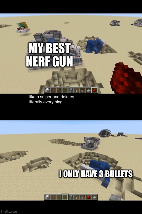 Minecraft Sniper Meme | MY BEST NERF GUN; I ONLY HAVE 3 BULLETS | image tagged in minecraft,sniper,failure,screwed up | made w/ Imgflip meme maker