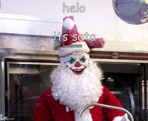 when *he* comes to your house | helo; its sata; (he's from heck) | image tagged in santa claus,bad santa | made w/ Imgflip meme maker