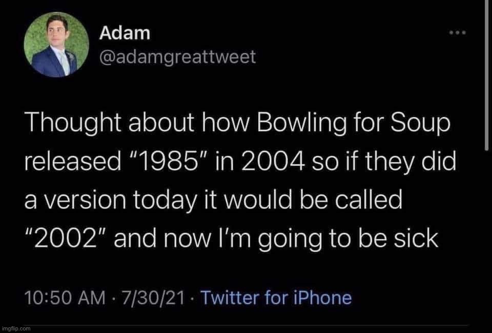bruh | image tagged in bowling for soup | made w/ Imgflip meme maker