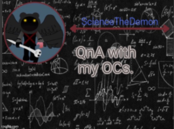 Science's template for scientists | QnA with my OCs. | image tagged in science's template for scientists | made w/ Imgflip meme maker