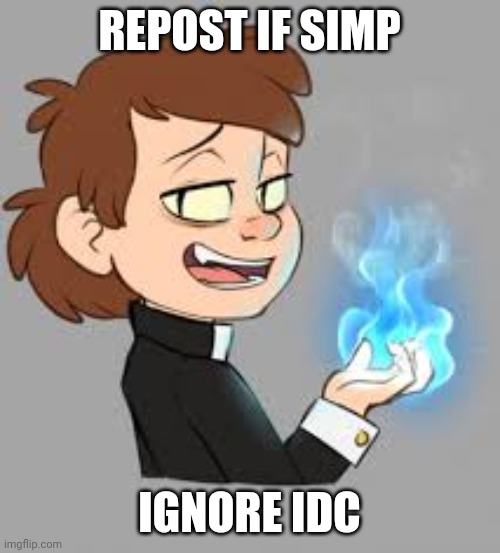 Sigh. | REPOST IF SIMP; IGNORE IDC | image tagged in bipper | made w/ Imgflip meme maker
