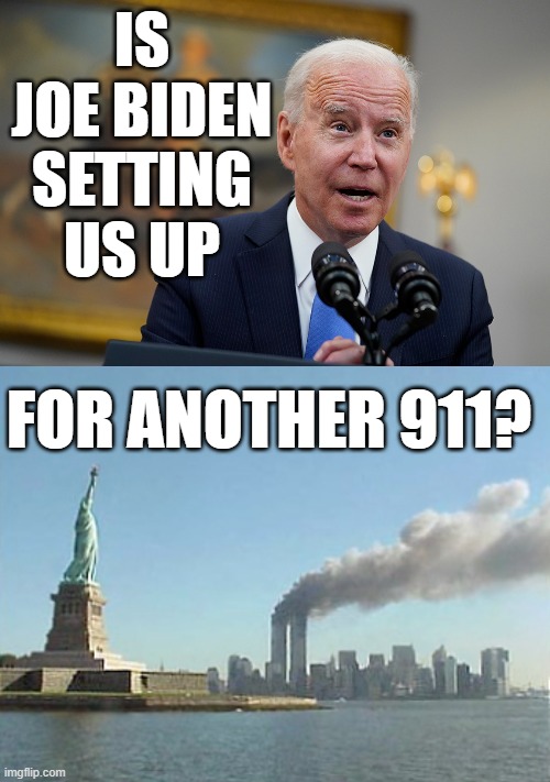 The Real Question Here Should Be... | IS JOE BIDEN SETTING US UP; FOR ANOTHER 911? | image tagged in memes,politics,joe biden,setting up,another,911 | made w/ Imgflip meme maker