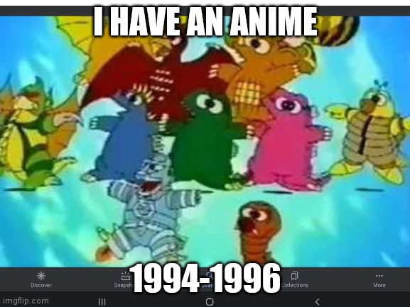 Godzilland | I HAVE AN ANIME; 1994-1996 | made w/ Imgflip meme maker