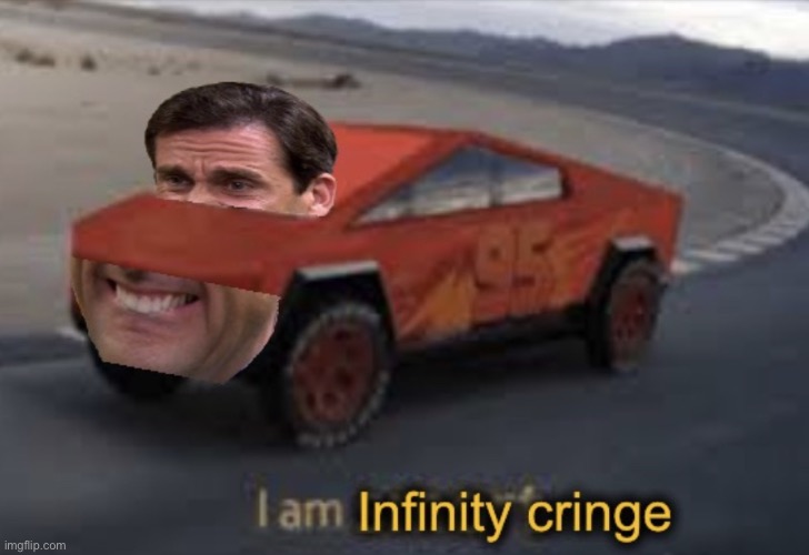 I am infinity cringe | image tagged in i am infinity cringe,funny | made w/ Imgflip meme maker