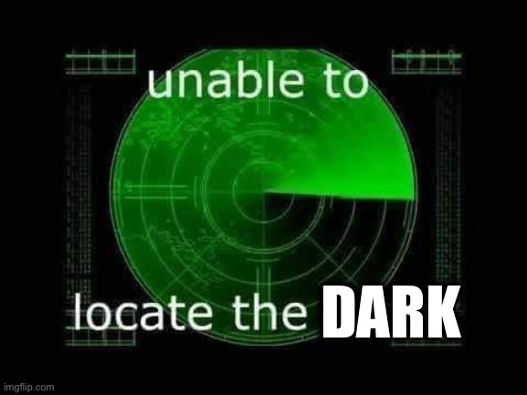 Unable to locate the funny | DARK | image tagged in unable to locate the funny | made w/ Imgflip meme maker