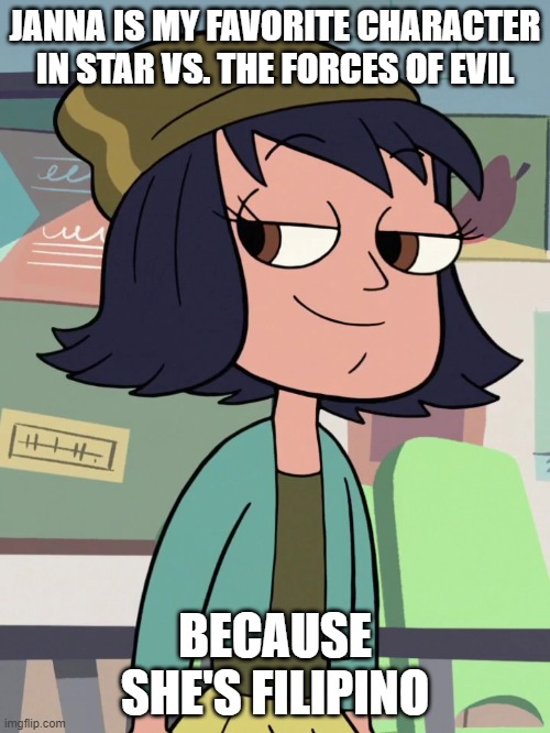 JANNA IS MY FAVORITE CHARACTER IN STAR VS. THE FORCES OF EVIL; BECAUSE SHE'S FILIPINO | made w/ Imgflip meme maker