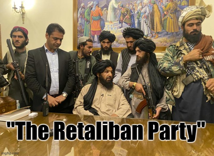 The Retaliban Party | "The Retaliban Party" | image tagged in taliban,republican,terrorists,party of hate,toilets | made w/ Imgflip meme maker