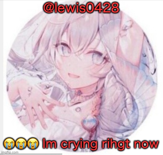lewis0428 announcement temp 2 | @lewis0428; 😭😭😭 Im crying rihgt now | image tagged in lewis0428 announcement temp 2 | made w/ Imgflip meme maker