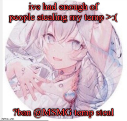 lewis0428 announcement temp 2 | ive had enough of people stealing my temp >:(; ?ban @MSMG temp steal | image tagged in lewis0428 announcement temp 2 | made w/ Imgflip meme maker