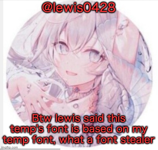 lewis0428 announcement temp 2 | @lewis0428; Btw lewis said this temp's font is based on my temp font, what a font stealer | image tagged in lewis0428 announcement temp 2 | made w/ Imgflip meme maker