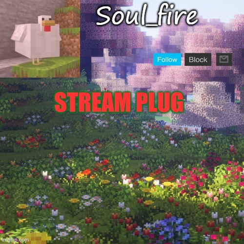 Soul_fires minecraft temp ty yachi | STREAM PLUG | image tagged in soul_fires minecraft temp ty yachi | made w/ Imgflip meme maker