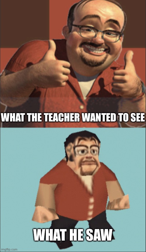 Al Comparison | WHAT THE TEACHER WANTED TO SEE WHAT HE SAW | image tagged in al comparison | made w/ Imgflip meme maker