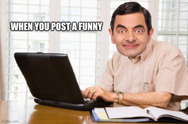 Old Man on Computer | WHEN YOU POST A FUNNY | image tagged in old man on computer | made w/ Imgflip meme maker