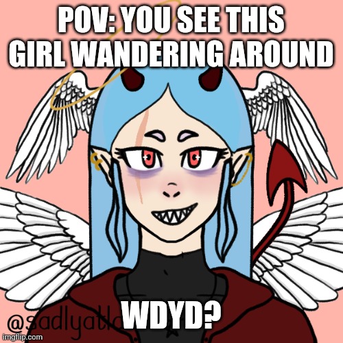 No romance. | POV: YOU SEE THIS GIRL WANDERING AROUND; WDYD? | made w/ Imgflip meme maker