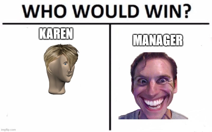 Who Would Win? | KAREN; MANAGER | image tagged in memes,who would win | made w/ Imgflip meme maker