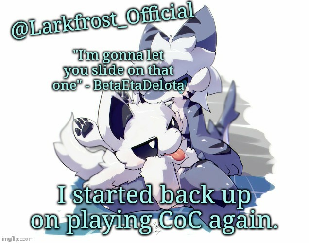 Larkfrost_Official Squid dog x Tiger shark Announcement Template | I started back up on playing CoC again. | image tagged in larkfrost_official squid dog x tiger shark announcement template | made w/ Imgflip meme maker