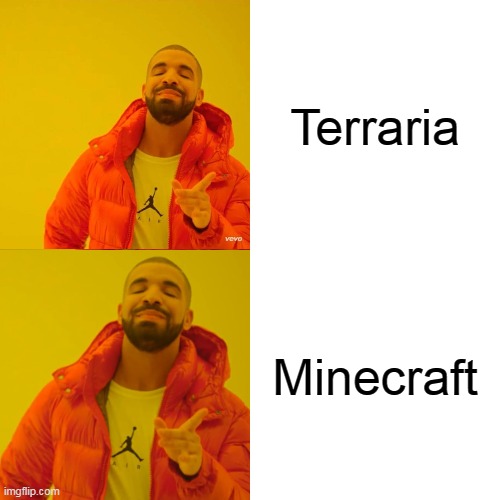 Drake Hotline Bling Meme | Terraria; Minecraft | image tagged in memes,drake hotline bling,terraria,minecraft | made w/ Imgflip meme maker