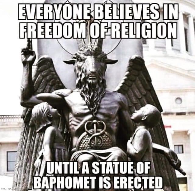 Freedom of religion | image tagged in freedom of religion,repost,freedom of speech,religious freedom,conservative hypocrisy,baphomet | made w/ Imgflip meme maker