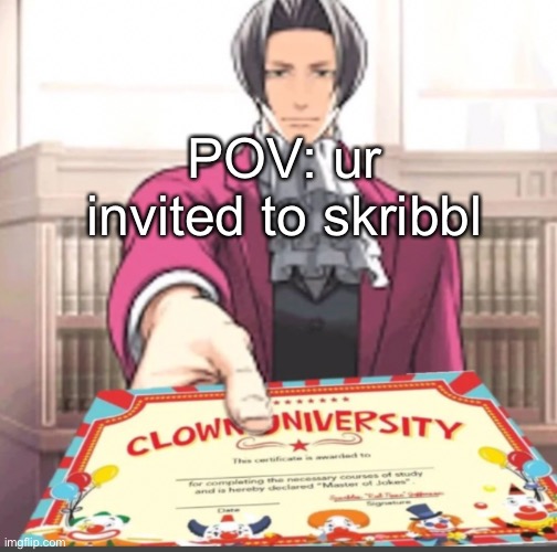 You have been invited to Clown university | POV: ur invited to skribbl | image tagged in you have been invited to clown university | made w/ Imgflip meme maker