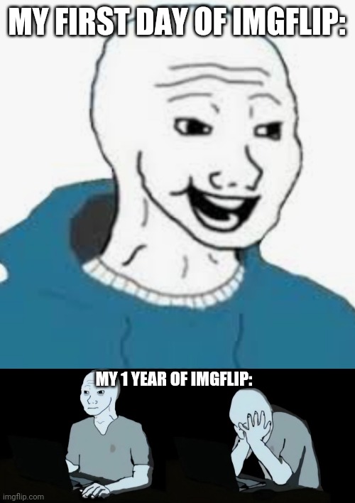 MY FIRST DAY OF IMGFLIP:; MY 1 YEAR OF IMGFLIP: | made w/ Imgflip meme maker