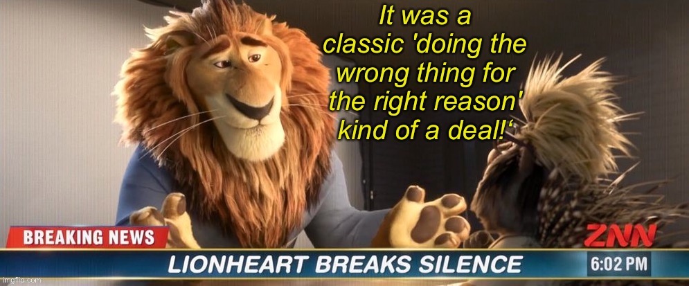 Lionheart breaks silence | image tagged in lionheart breaks silence | made w/ Imgflip meme maker