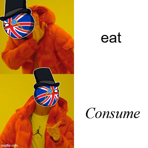 fish and chips oh boy? | eat; Consume | image tagged in memes,drake hotline bling,british,britain,c o n s u m e | made w/ Imgflip meme maker