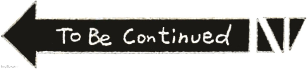 To be continued Jojo's bizarre | image tagged in to be continued jojo's bizarre | made w/ Imgflip meme maker