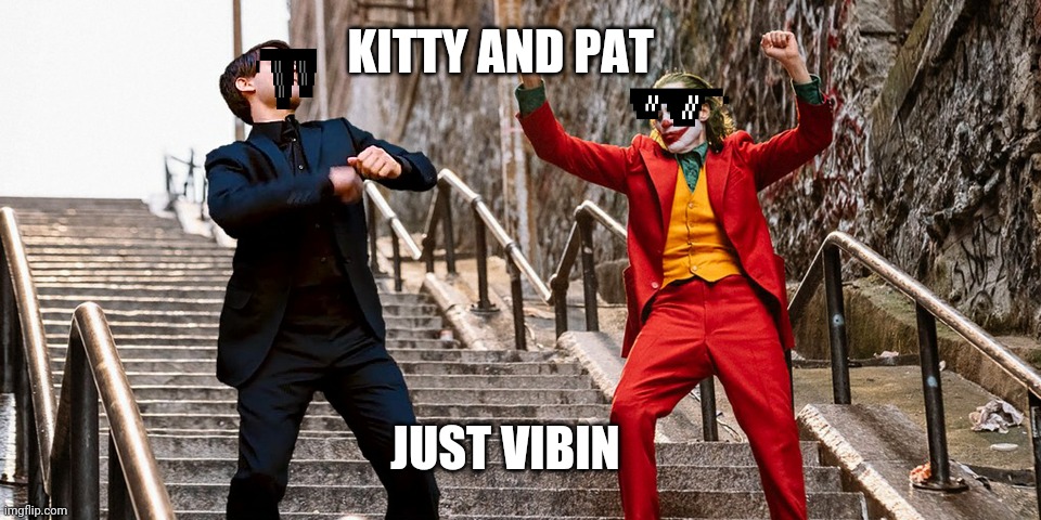 My ghosts children | KITTY AND PAT; JUST VIBIN | image tagged in peter joker dancing | made w/ Imgflip meme maker